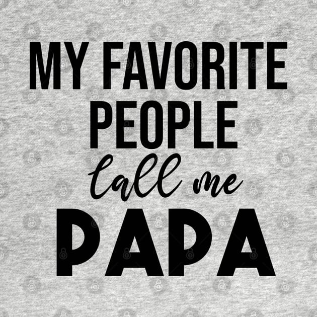 my favorite people call me papa T-Shirt Funny Fathers Day T-Shirt by krimaa